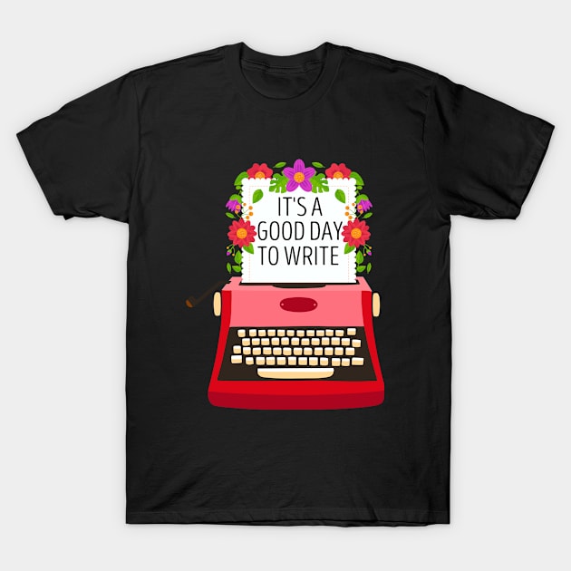 It's A Good Day To Write T-Shirt by DjekaAtelier